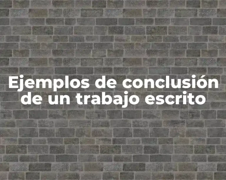 Ejemplos de conclusión de un trabajo escrito