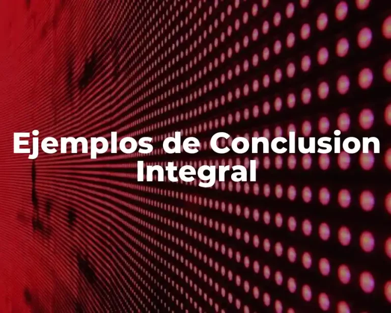 Ejemplos de Conclusion Integral