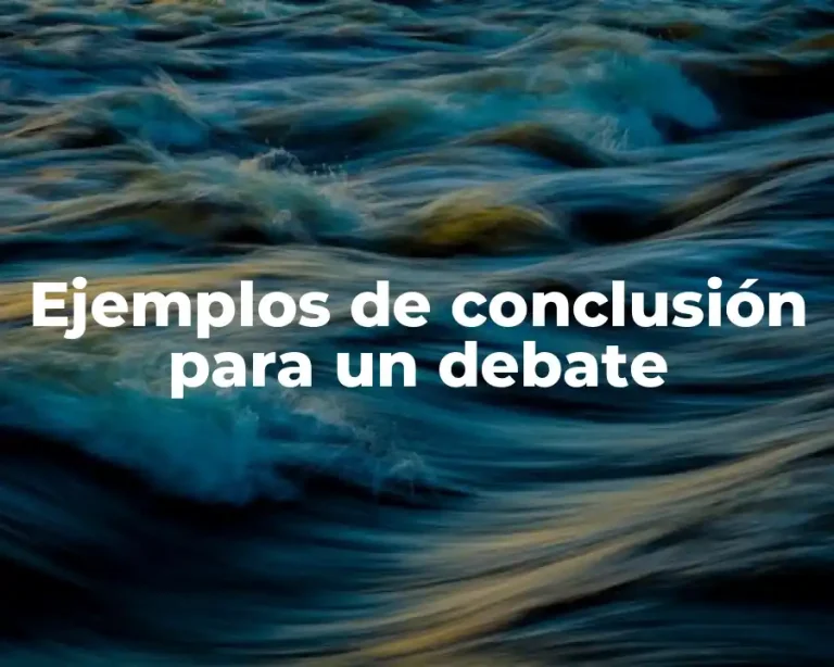 Ejemplos de conclusión para un debate