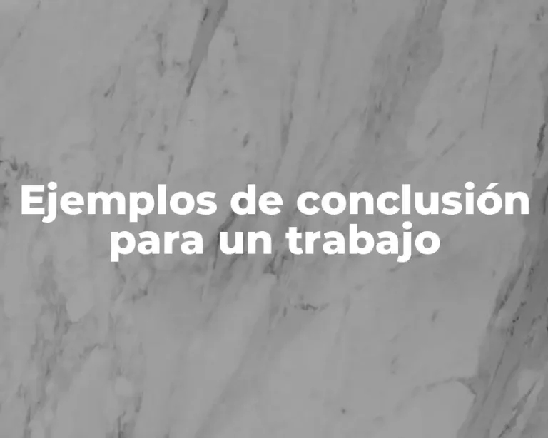 Ejemplos de conclusión para un trabajo