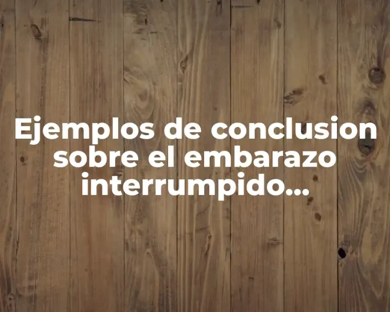 Ejemplos de conclusion sobre el embarazo interrumpido espontaneo
