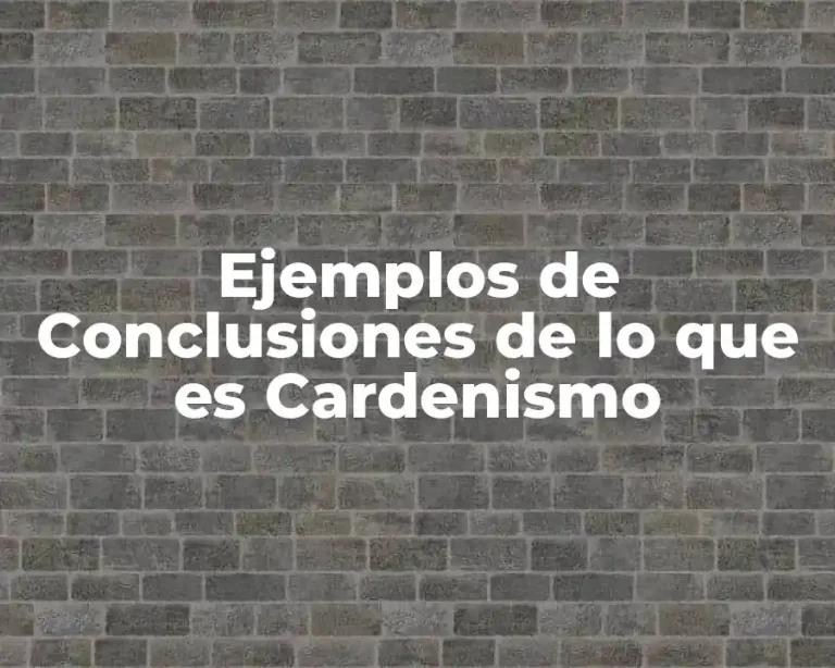 Ejemplos de Conclusiones de lo que es Cardenismo