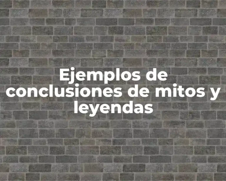 Ejemplos de conclusiones de mitos y leyendas