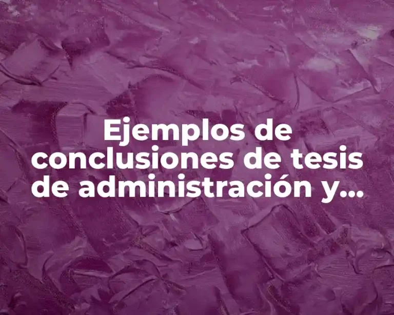 Ejemplos de conclusiones de tesis de administración y Significado
