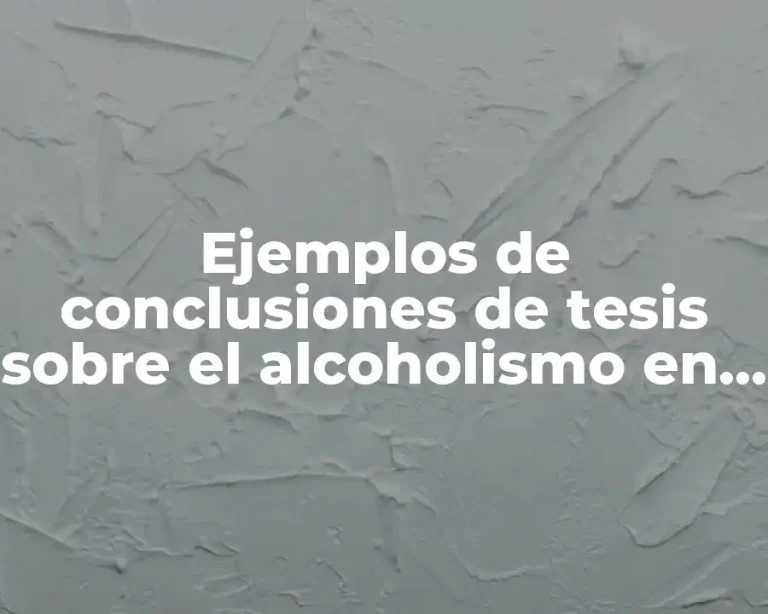 Ejemplos de conclusiones de tesis sobre el alcoholismo en adolescentes