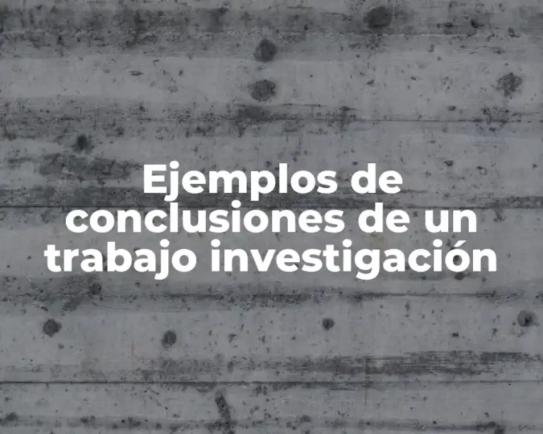 Ejemplos de conclusiones de un trabajo investigación