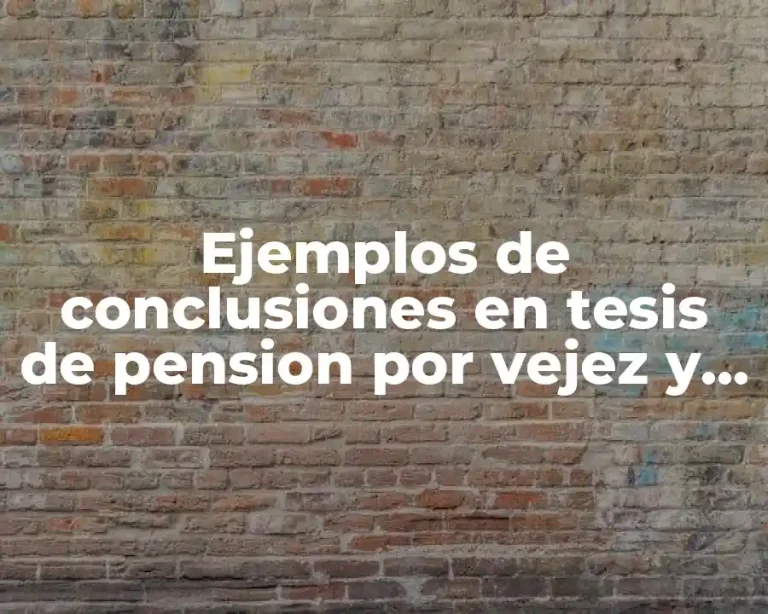 Ejemplos de conclusiones en tesis de pension por vejez y Significado