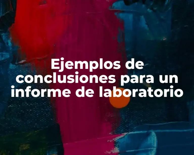 Ejemplos de conclusiones para un informe de laboratorio