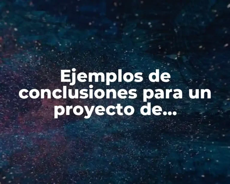 Ejemplos de conclusiones para un proyecto de investigación