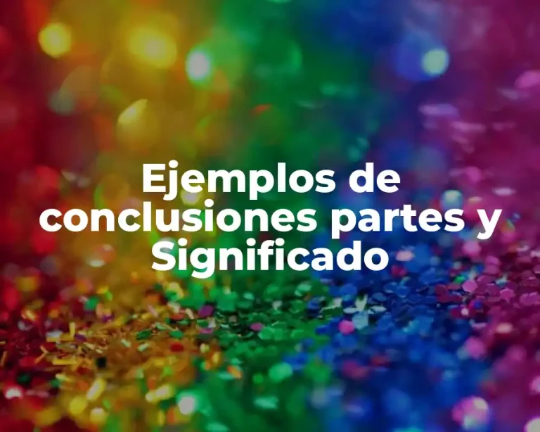 Ejemplos de conclusiones partes y Significado
