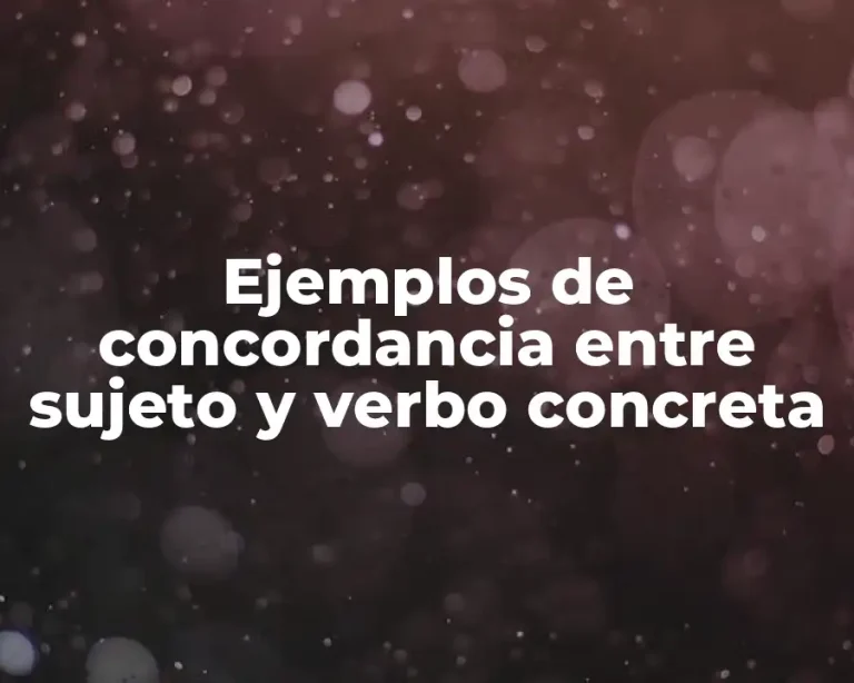 Ejemplos de concordancia entre sujeto y verbo concreta