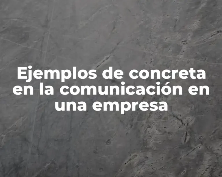Ejemplos de concreta en la comunicación en una empresa