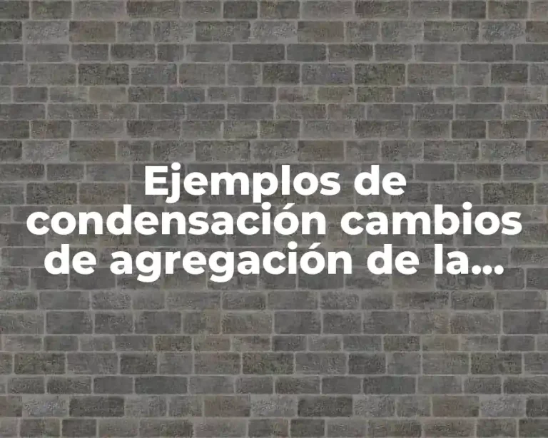 Ejemplos de condensación cambios de agregación de la materia