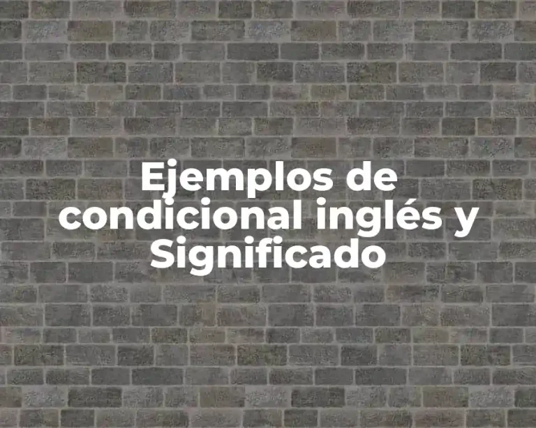 Ejemplos de condicional inglés y Significado