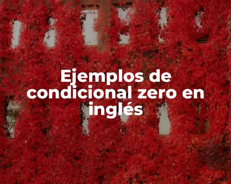 Ejemplos de condicional zero en inglés
