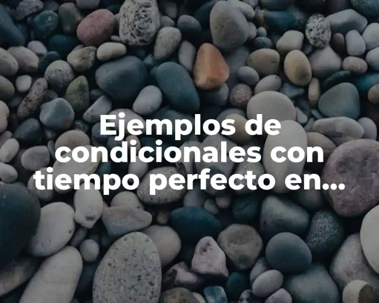 Ejemplos de condicionales con tiempo perfecto en inglés y Significado