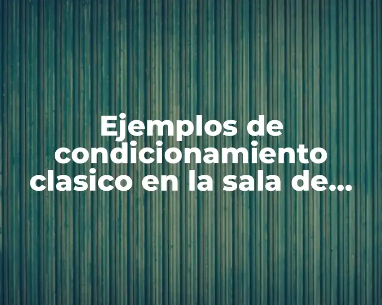 Ejemplos de condicionamiento clasico en la sala de clases y Significado