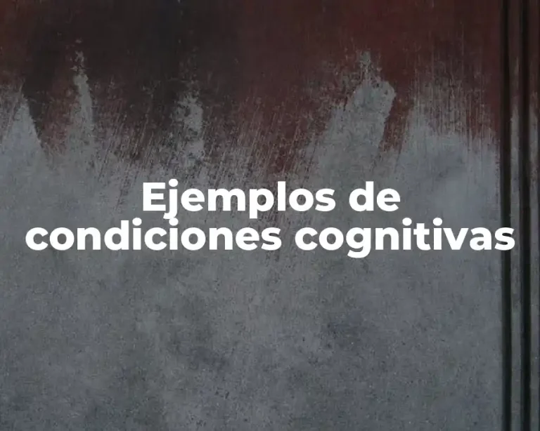Ejemplos de condiciones cognitivas