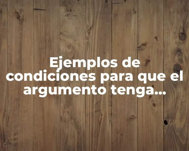 Ejemplos de condiciones para que el argumento tenga validez