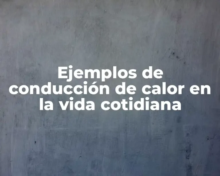 Ejemplos de conducción de calor en la vida cotidiana