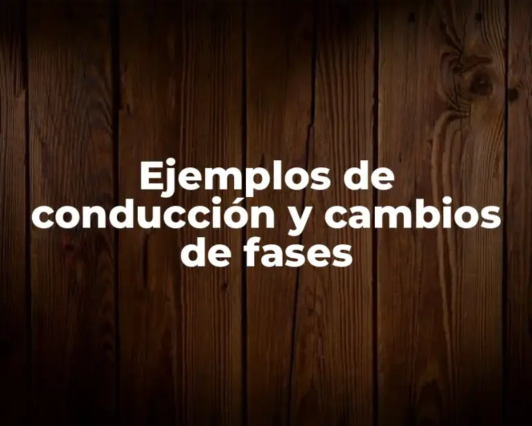 Ejemplos de conducción y cambios de fases