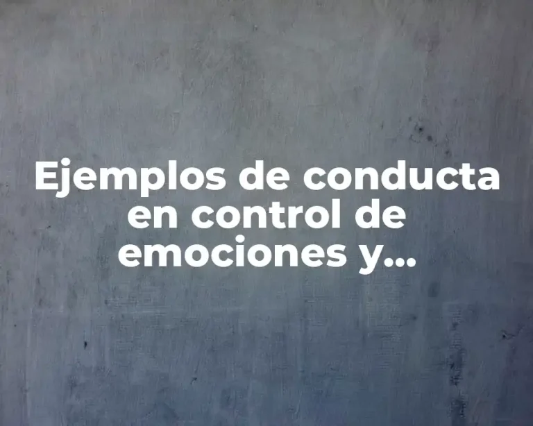 Ejemplos de conducta en control de emociones y Significado