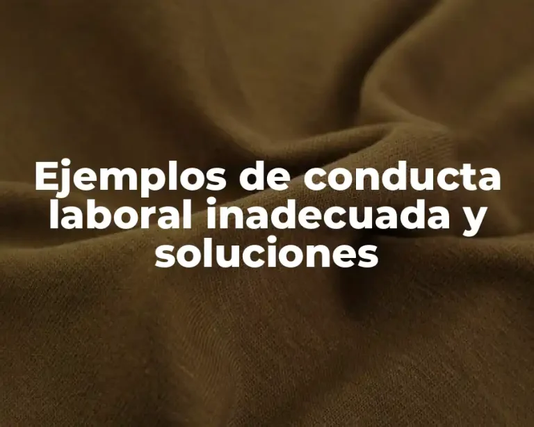 Ejemplos de conducta laboral inadecuada y soluciones