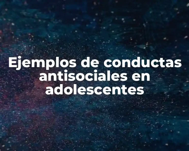 Ejemplos de conductas antisociales en adolescentes