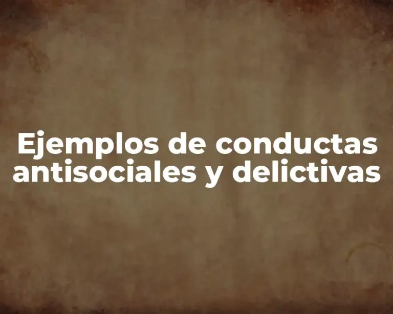 Ejemplos de conductas antisociales y delictivas