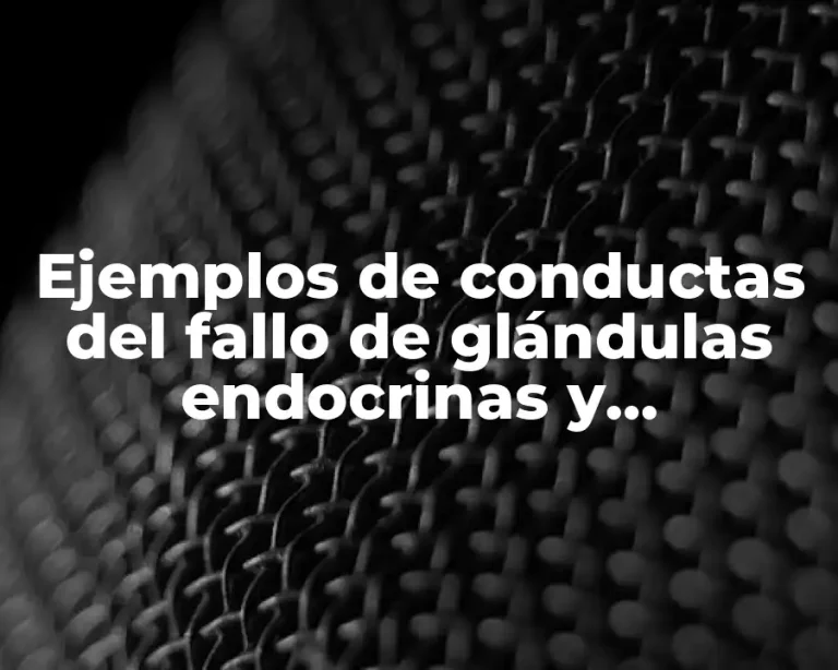 Ejemplos de conductas del fallo de glándulas endocrinas y Significado