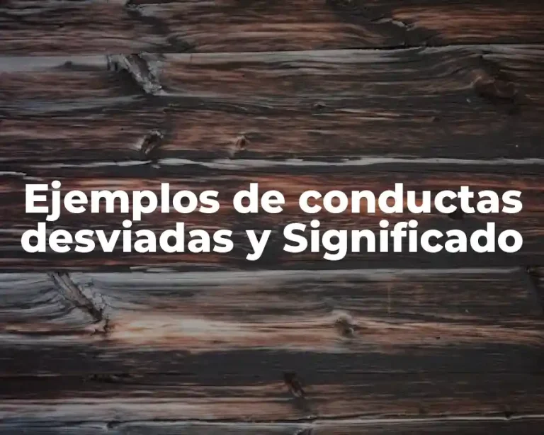 Ejemplos de conductas desviadas y Significado