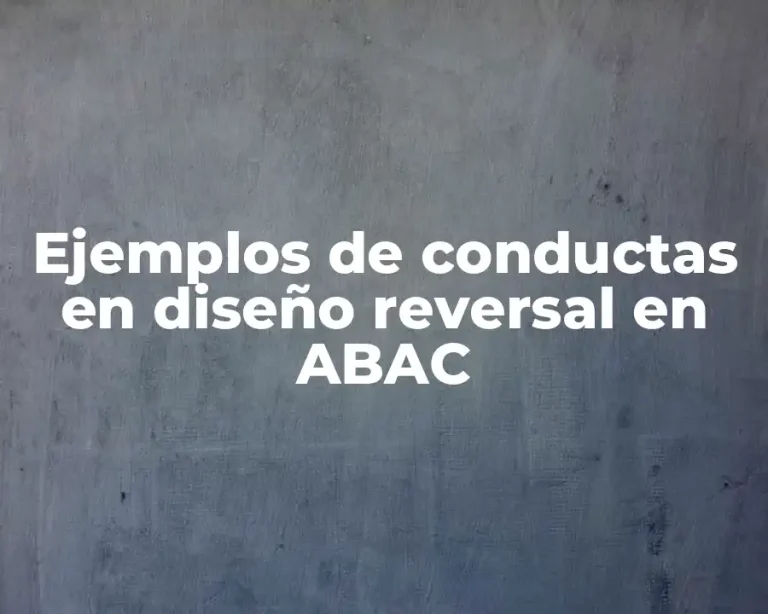 Ejemplos de conductas en diseño reversal en ABAC