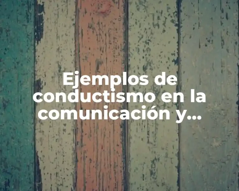Ejemplos de conductismo en la comunicación y Significado