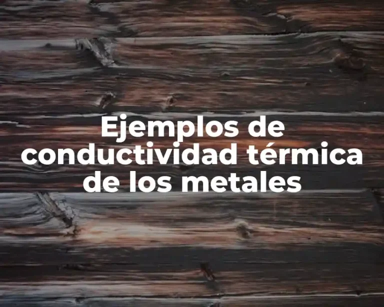 Ejemplos de conductividad térmica de los metales