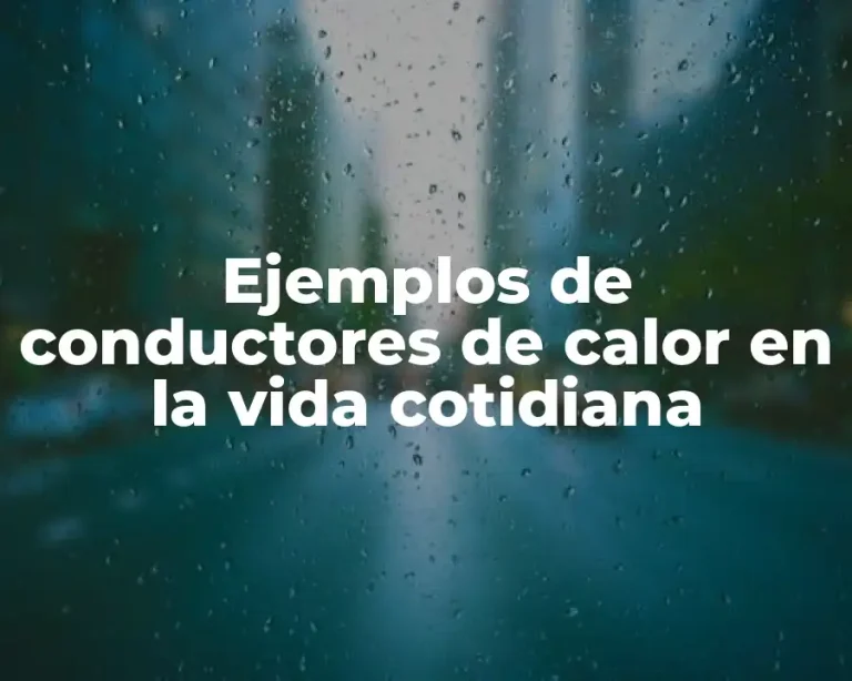 Ejemplos de conductores de calor en la vida cotidiana