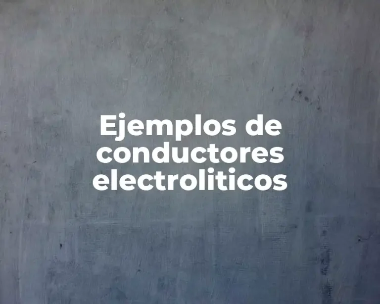 Ejemplos de conductores electroliticos