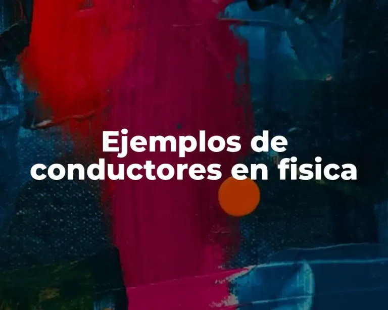 Ejemplos de conductores en fisica