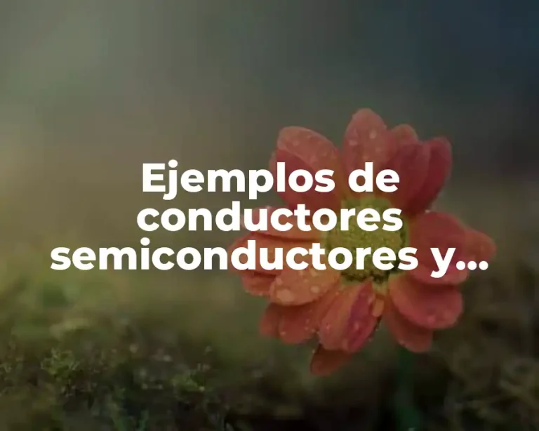 Ejemplos de conductores semiconductores y aislantes