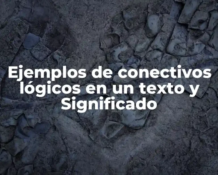 Ejemplos de conectivos lógicos en un texto y Significado