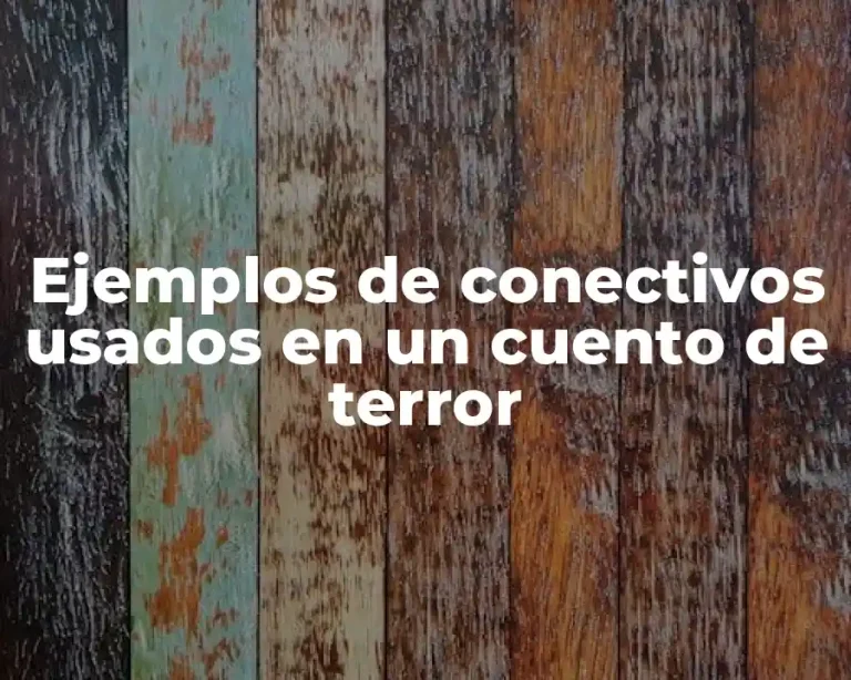 Ejemplos de conectivos usados en un cuento de terror