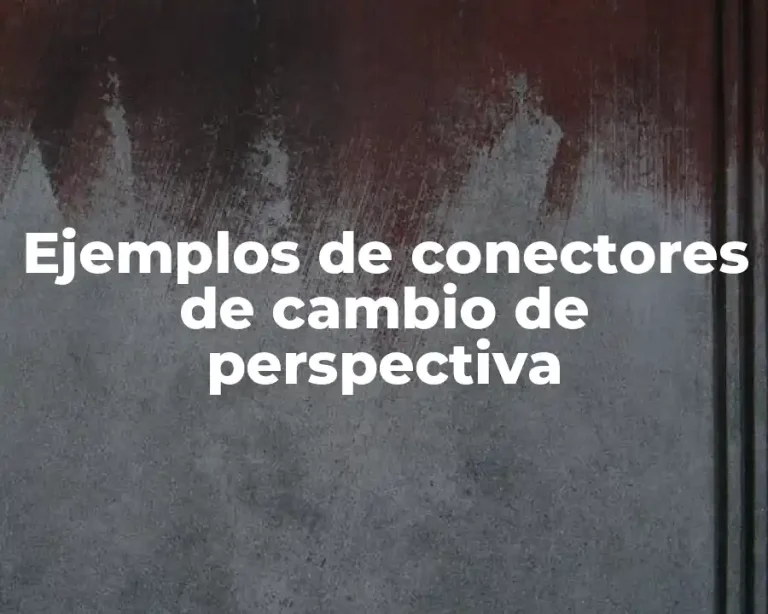 Ejemplos de conectores de cambio de perspectiva