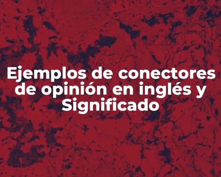 Ejemplos de conectores de opinión en inglés y Significado