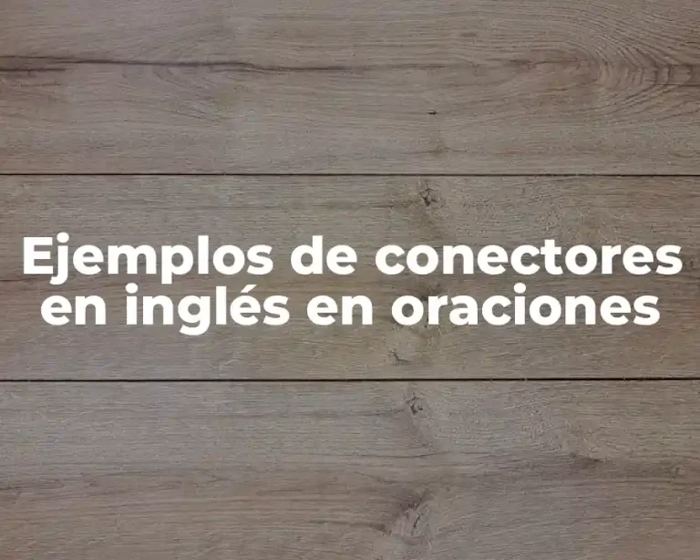 Ejemplos de conectores en inglés en oraciones