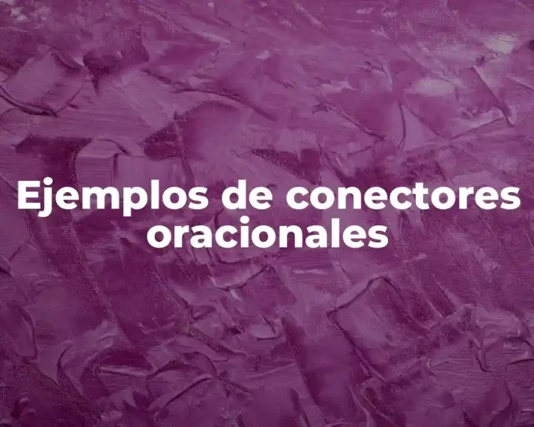 Ejemplos de conectores oracionales