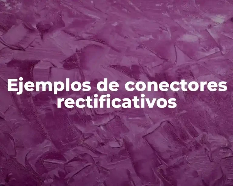 Ejemplos de conectores rectificativos