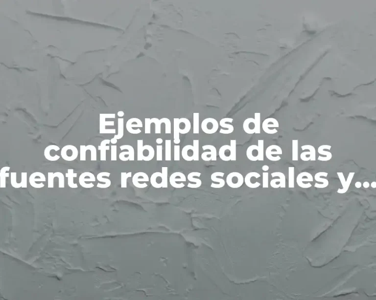 Ejemplos de confiabilidad de las fuentes redes sociales y Significado