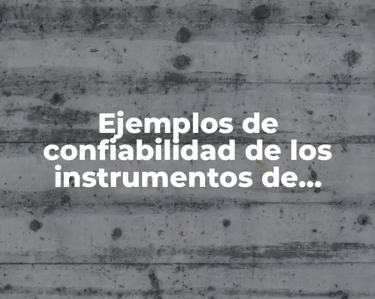 Ejemplos de confiabilidad de los instrumentos de recolección