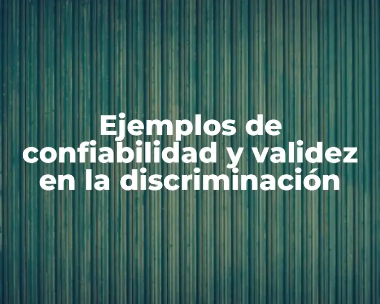 Ejemplos de confiabilidad y validez en la discriminación