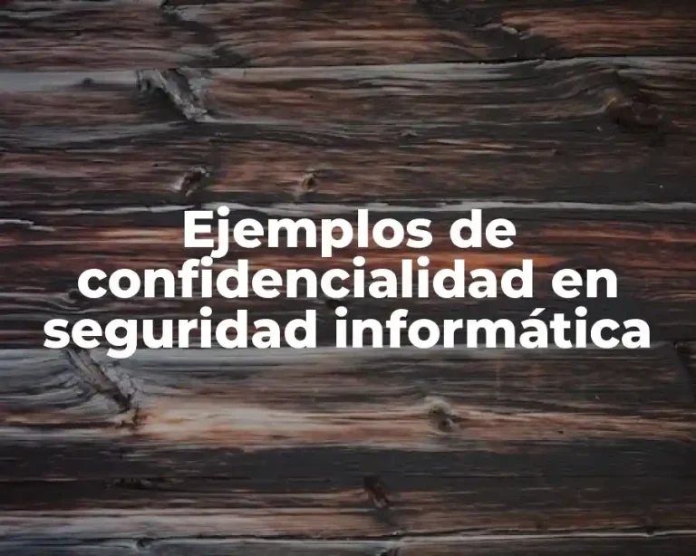 Ejemplos de confidencialidad en seguridad informática
