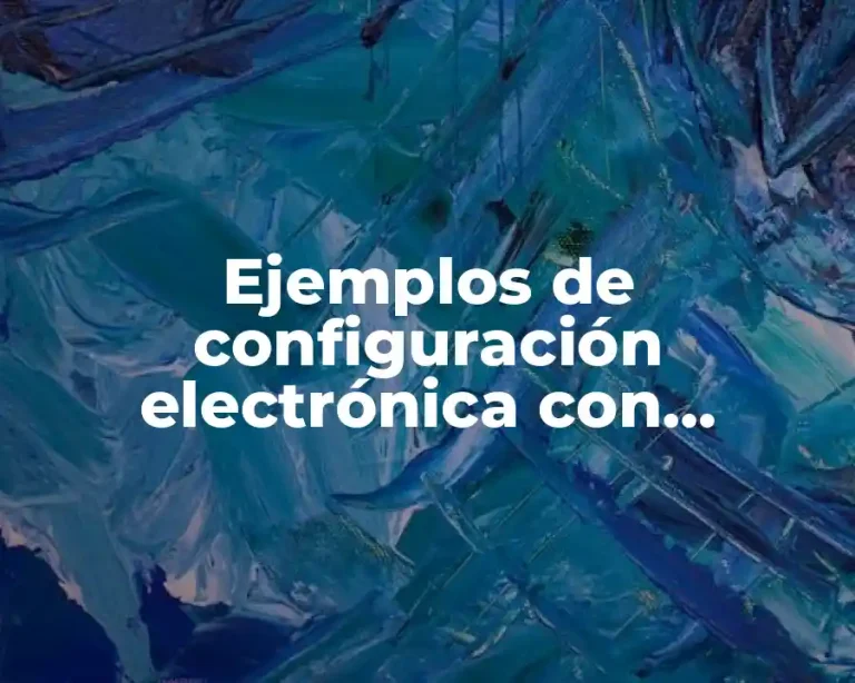 Ejemplos de configuración electrónica con números cuánticos